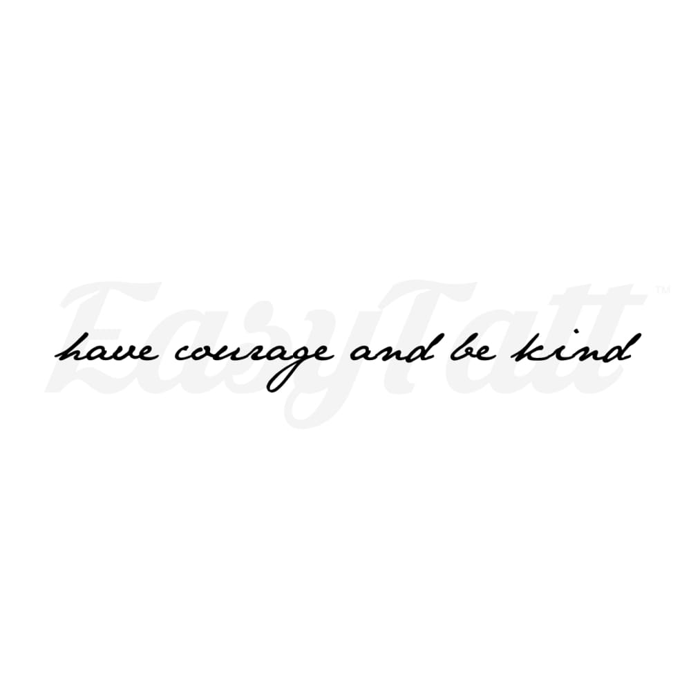have courage and be kind - Temporary Tattoo